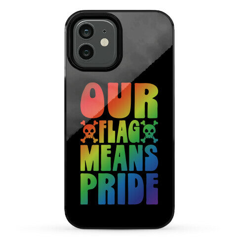Our Flag Means Pride Phone Case